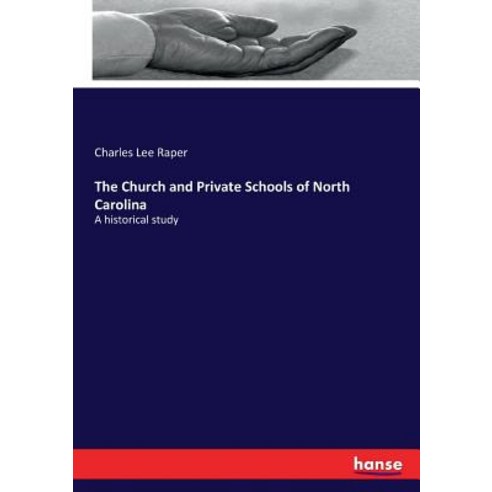 The Church and Private Schools of North Carolina: A historical study Paperback, Hansebooks
