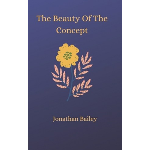 (영문도서) The Beauty Of The Concept Paperback, Createspace Independent Pub..., English, 9781542950312