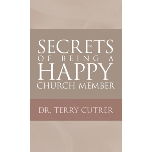 (영문도서) Secrets of Being a Happy Church Member Hardcover, WestBow Press, English, 9781664270701