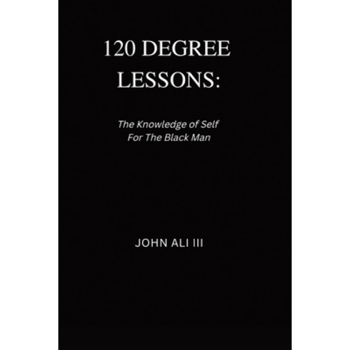 (영문도서) 120 Degree Lessons: The Knowledge of Self For The Black Man Paperback, Lulu.com, English, 9781329429130