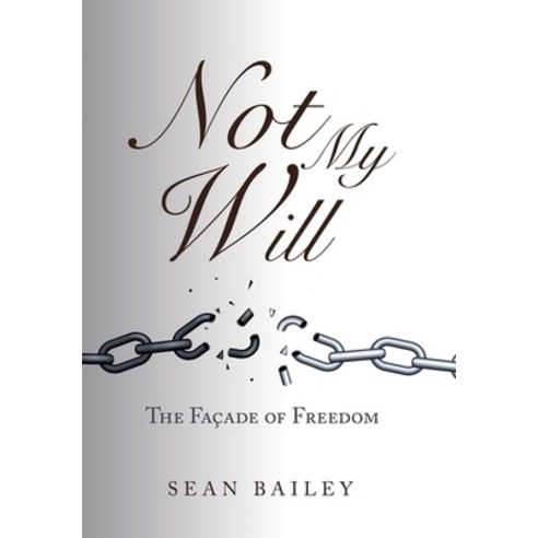 (영문도서) Not My Will: The Façade of Freedom Hardcover, WestBow Press, English, 9781664253100