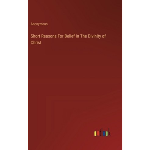 (영문도서) Short Reasons For Belief In The Divinity of Christ Hardcover, Outlook Verlag, English, 9783385123267