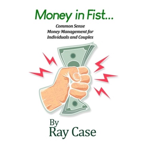 (영문도서) Money in Fist... Common Sense Money Management for Individuals and Couples Paperback, Dorrance Publishing Co., English, 9781645304463