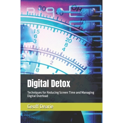 (영문도서) Digital Detox: Techniques for Reducing Screen Time and Managing Digital Overload Paperback, Independently Published, English, 9798334311183