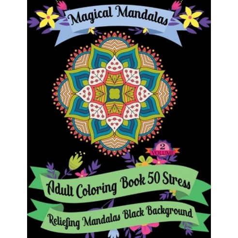 Magical Mandalas Adult Coloring Book 50 Stress Reliefing Mandalas Black Background (Volume - 2): ( V... Paperback, Independently Published, English, 9798623308788