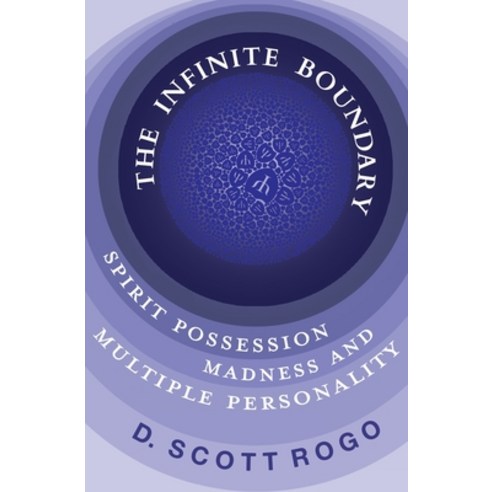 (영문도서) The Infinite Boundary: Spirit Possession Madness and Multiple Personality Paperback, White Crow Books, English, 9781786771988