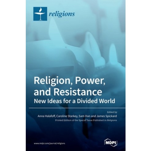 Religion Power and Resistance: New Ideas for a Divided World Hardcover, Mdpi AG