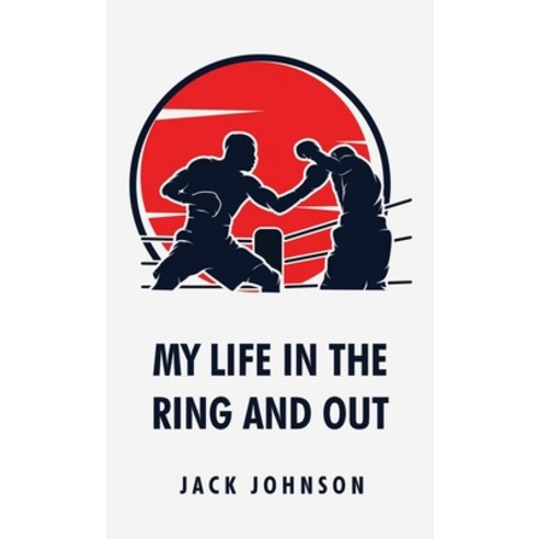 (영문도서) My Life in the Ring and Out: Jack Johnson Hardcover, Lushena Books, English, 9798890961396