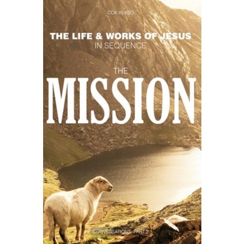 (영문도서) The Mission: The Life & Works of Jesus in Sequence - Part 2 Paperback, Independently Published, English, 9798377163954