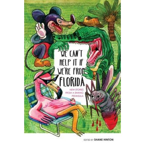 We Can''t Help It If We''re From Florida: New Stories from a Sinking Peninsula Paperback, Burrow Press