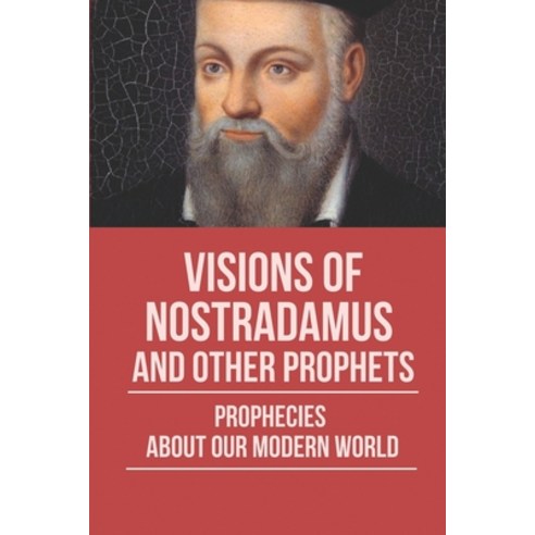 (영문도서) Visions Of Nostradamus And Other Prophets: Prophecies About Our Modern World: The Seers And P... Paperback, Independently Published, English, 9798522162375