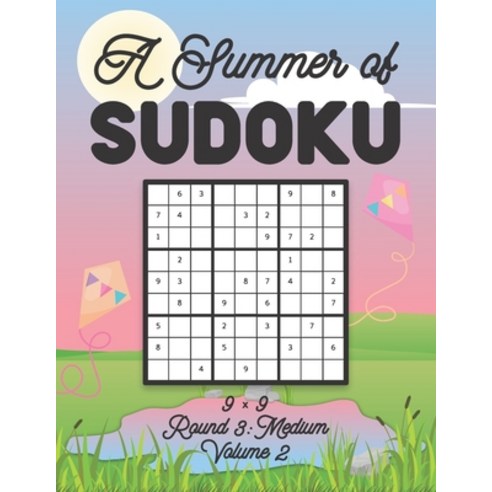 A Summer of Sudoku 9 x 9 Round 3: Medium Volume 2: Relaxation Sudoku Travellers Puzzle Book Vacation... Paperback, Independently Published
