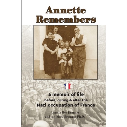 (영문도서) Annette Remembers: A memoir of life before during & after the Nazi occupation of France Paperback, Independently Published, English, 9798438416029