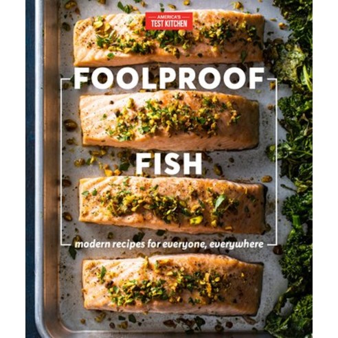 Foolproof Fish: Modern Recipes for Everyone Everywhere Hardcover, America''s Test Kitchen