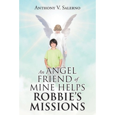 (영문도서) An Angel Friend of Mine Helps Robbie''s Missions Paperback, Christian Faith Publishing,..., English, 9781098098445