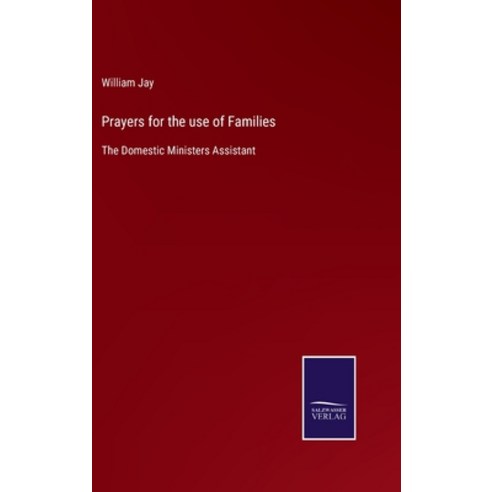 (영문도서) Prayers for the use of Families: The Domestic Ministers Assistant Hardcover, Salzwasser-Verlag, English, 9783752554816
