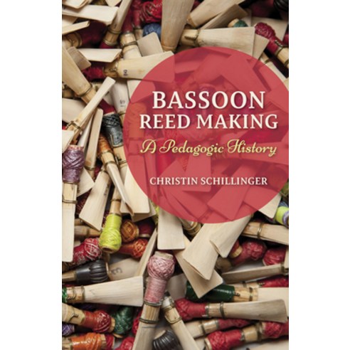 (영문도서) Bassoon Reed Making: A Pedagogic History Hardcover, Indiana University Press, English, 9780253018151