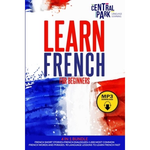 Learn French for Beginners - 5 in 1 Bundle: French Short Stories+French Dialogues+1.000 Most Common ... Paperback, Central Park Language Learning, English, 9781801185103