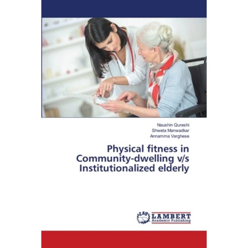 Physical fitness in Community-dwelling v/s Institutionalized elderly Paperback, LAP Lambert Academic Publis..., English, 9786139582877