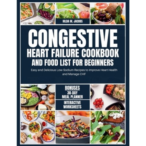 (영문도서) Congestive Heart Failure Cookbook and Food List for Beginners: Easy and Delicious Low Sodium ... Paperback, Independently Published, English, 9798320042442