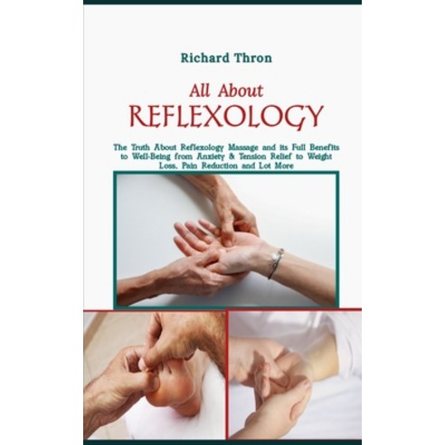 (영문도서) All About Reflexology: The Truth About Reflexology Massage and its Full Benefits to Well-Bein... Paperback, Independently Published, English, 9798873363889