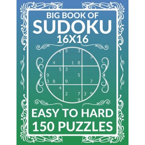 Big Book Of Sudoku (16X16) - Easy To Hard 150 Puzzles: Puzzles book for adults - 50 easy - 50 medium... Paperback, Independently Published, English, 9798598727140
