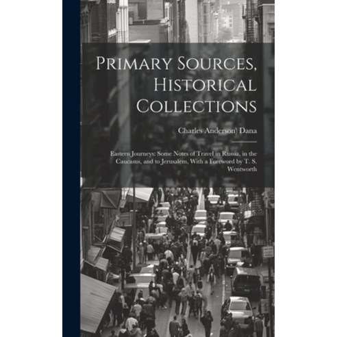 (영문도서) Primary Sources Historical Collections: Eastern Journeys: Some Notes of Travel in Russia in... Hardcover, Legare Street Press, English, 9781020949548