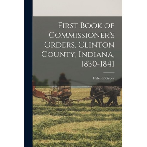 (영문도서) First Book of Commissioner''s Orders Clinton County Indiana 1830-1841 Paperback, Legare Street Press, English, 9781019265635