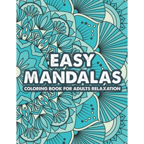 Easy Mandalas Coloring Book For Adults Relaxation: Large Print Coloring Sheets For Stress-Relief Ea... Paperback, Independently Published, English, 9798579244994