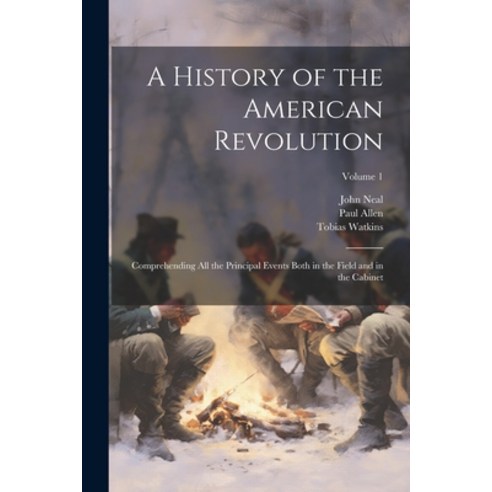 (영문도서) A History of the American Revolution; Comprehending All the Principal Events Both in the Fiel... Paperback, Legare Street Press, English, 9781022665712