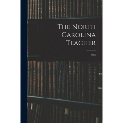 (영문도서) The North Carolina Teacher; 1885 Paperback, Legare Street Press, English, 9781014555540
