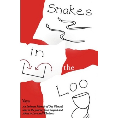 Snakes in the Loo: An Intimate Memoir of One Woman''s Soul on the Journey from Neglect and Abuse to L... Paperback, Independently Published