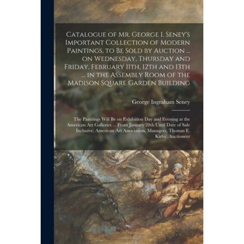 (영문도서) Catalogue of Mr. George I. Seney''s Important Collection of Modern Paintings to Be Sold by Au... Paperback, Legare Street Press, English, 9781014723512