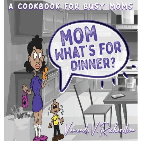 Mom What''s For Dinner?: A Cookbook for Busy Moms Hardcover, Indy Pub, English, 9781087866901