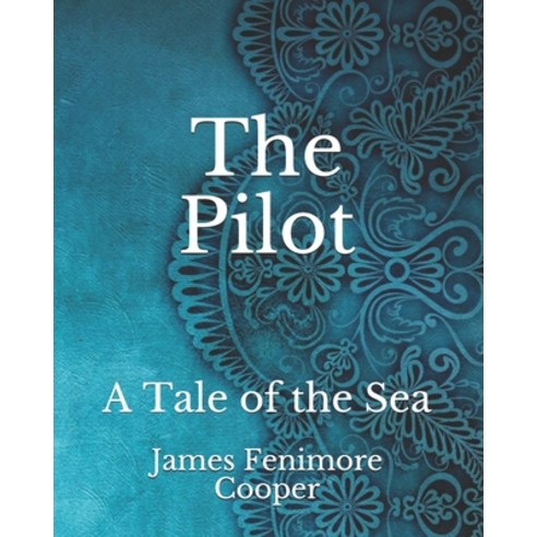 The Pilot: A Tale of the Sea Paperback, Independently Published, English, 9798741048528