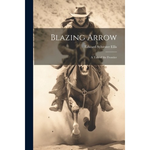 (영문도서) Blazing Arrow: A Tale of the Frontier Paperback, Legare Street Press, English, 9781021422262
