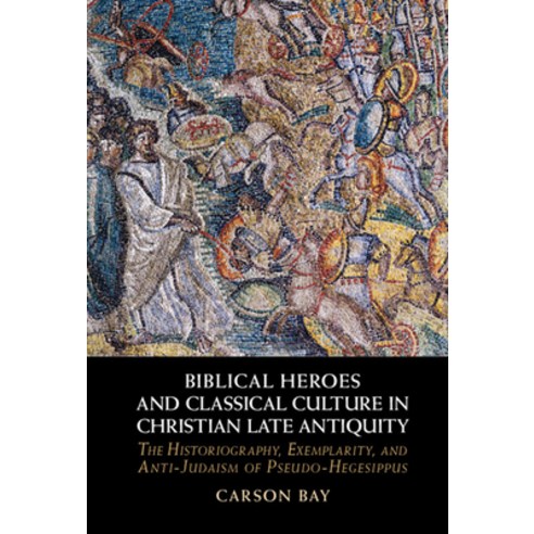 (영문도서) Biblical Heroes and Classical Culture in Christian Late Antiquity: The Historiography Exempl... Hardcover, Cambridge University Press, English, 9781009268561