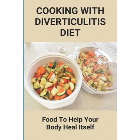 Cooking With Diverticulitis Diet: Food To Help Your Body Heal Itself: What Diet To Follow With Diver... Paperback, Independently Published, English, 9798746261892