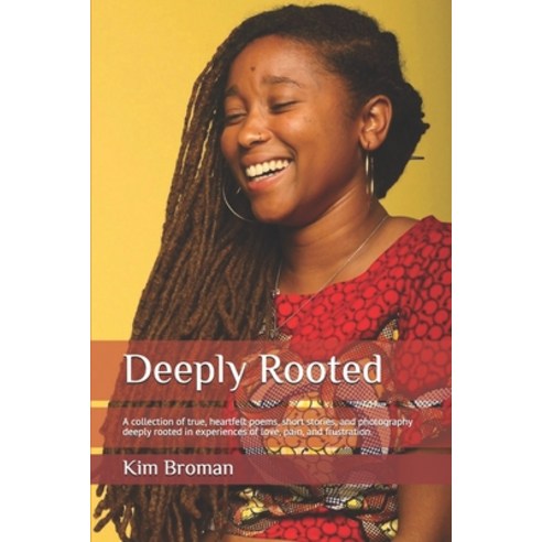 Deeply Rooted: A collection of true heartfelt poems short stories and photography deeply rooted i... Paperback, Independently Published, English, 9798682336623