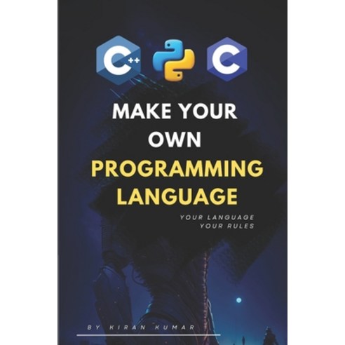 (영문도서) Make Your Own Programming Language: Design Build and Master Your Own Code Paperback, Independently Published, English, 9798861748872