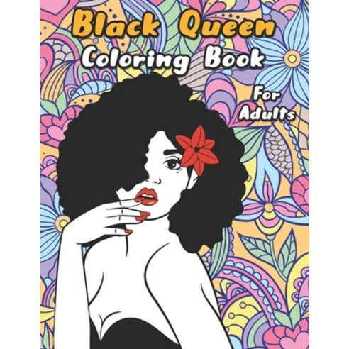 Black Queen Coloring Book: An Adult Coloring Book For The Badass Black Women Paperback, Independently Published, English, 9798591558758