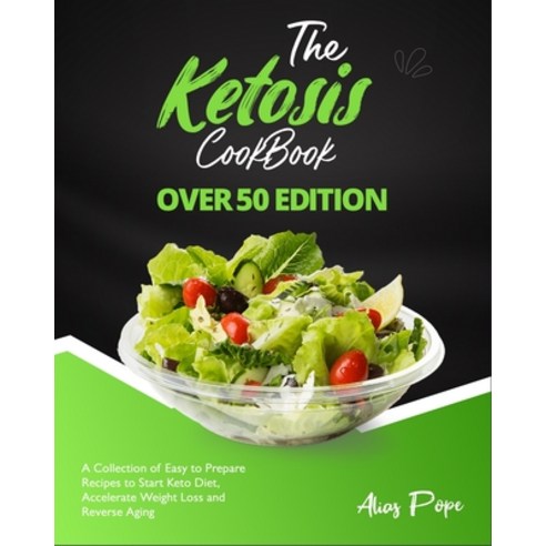 (영문도서) The Ketosis Cookbook Over 50 Edition: A Collection of Easy to Prepare Recipes to Start Keto D... Paperback, Keto Diet, English, 9781802958782