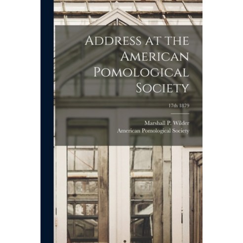 (영문도서) Address at the American Pomological Society; 17th 1879 Paperback, Legare Street Press, English, 9781013936852