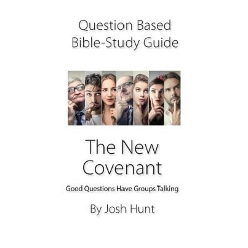 Question-based Bible Study Guide -- The New Covenant: Good Questions Have Groups Talking Paperback, Independently Published, English, 9781092860758