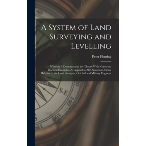(영문도서) A System of Land Surveying and Levelling: Wherein Is Demonstrated the Theory With Numerous Pr... Hardcover, Legare Street Press, English, 9781018405872