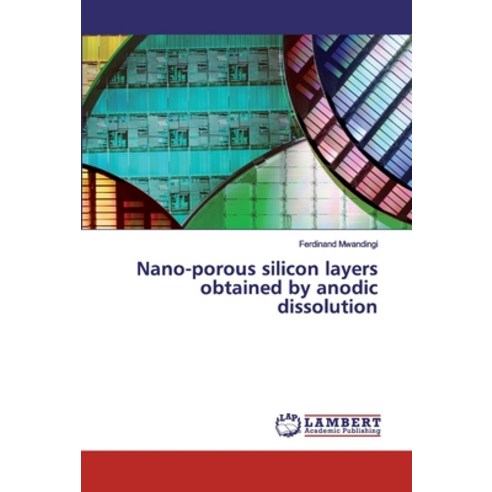 Nano-porous silicon layers obtained by anodic dissolution Paperback, LAP Lambert Academic Publis..., English, 9783659829192