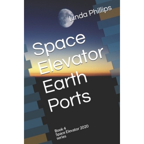 Space Elevator Earth Ports: Book 4 Space Elevator 2020 series Paperback, Independently Published, English, 9798550163764