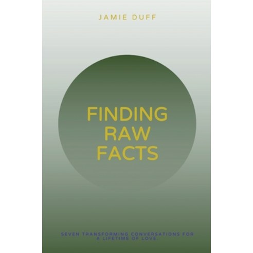 (영문도서) Finding Raw facts: Seven transforming conversations for a Lifetime of Love. Paperback, Independently Published, English, 9798371467317
