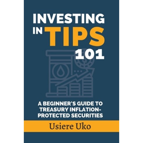 (영문도서) Investing in TIPS 101: A Beginner''s Guide to Treasury Inflation-Protected Securities Paperback, Independently Published, English, 9798857925164