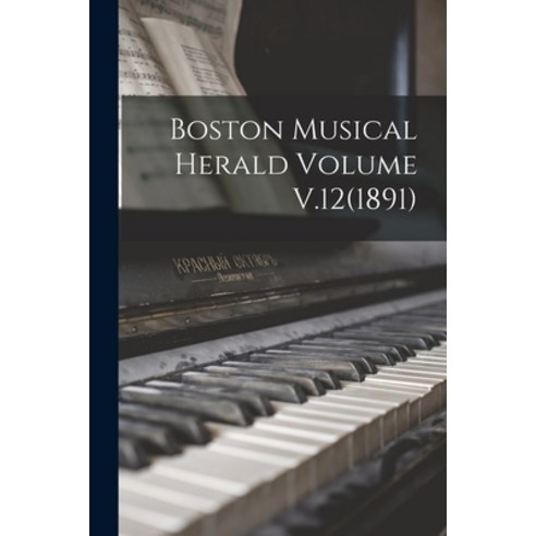 (영문도서) Boston Musical Herald Volume V.12(1891) Paperback, Legare Street Press, English, 9781017230888